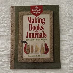 The Weekend Crafter: Making Books and Journals by Constance E Richards